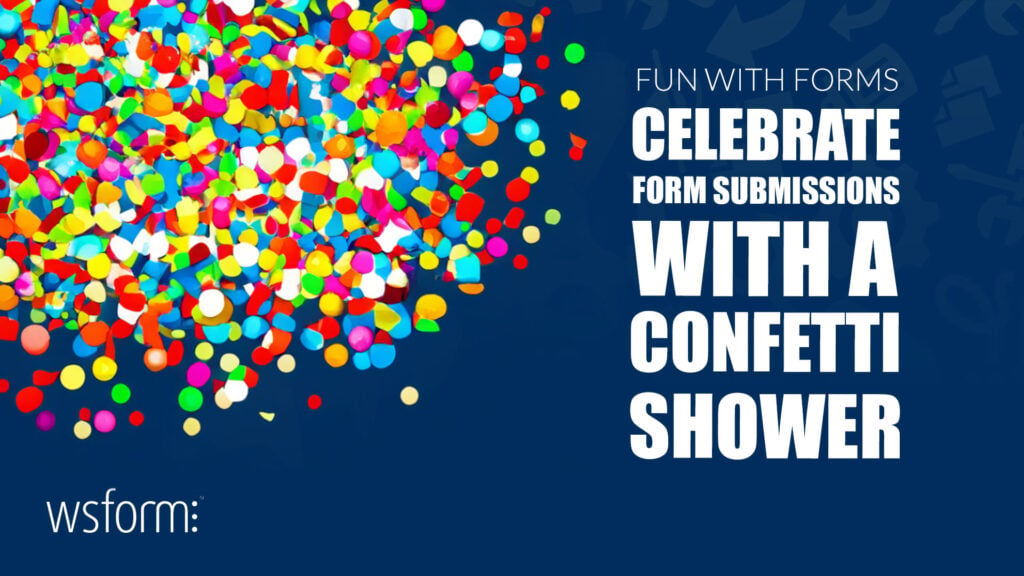 Fun with Forms - Celebrate Form Submissions with a Confetti Shower